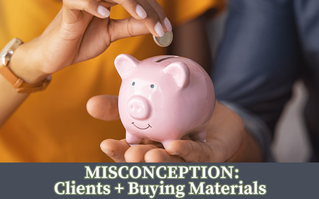 Common Misconception: Clients save money by purchasing their own materials